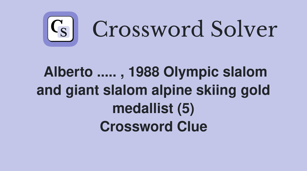 Alberto.. , 1988 Olympic slalom and giant slalom alpine skiing gold